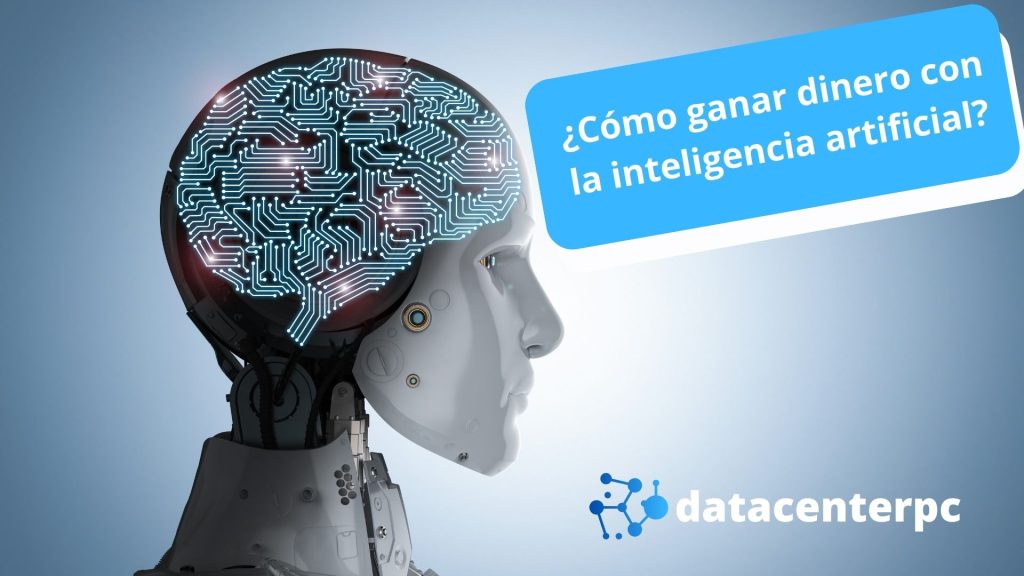 Cómo ganar dinero con la inteligencia artificial