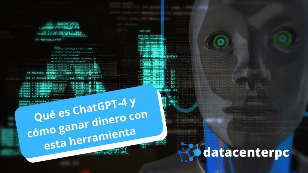 Qué es ChatGPT-4 y cómo ganar dinero con esta herramienta